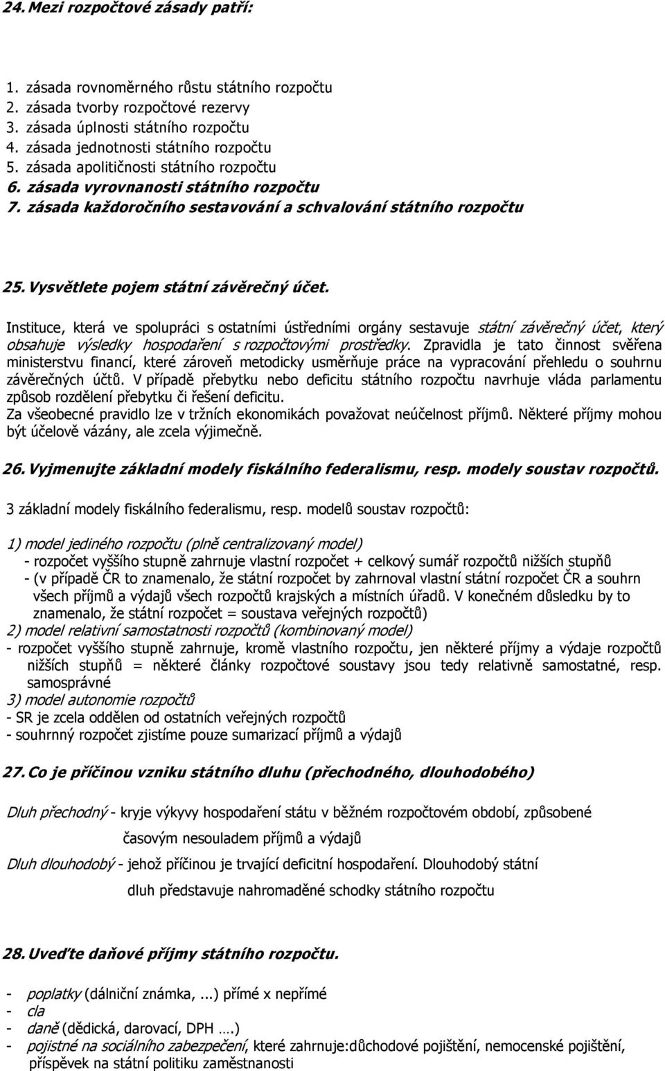 Instituce, která ve spolupráci s ostatními ústředními orgány sestavuje státní závěrečný účet, který obsahuje výsledky hospodaření s rozpočtovými prostředky.