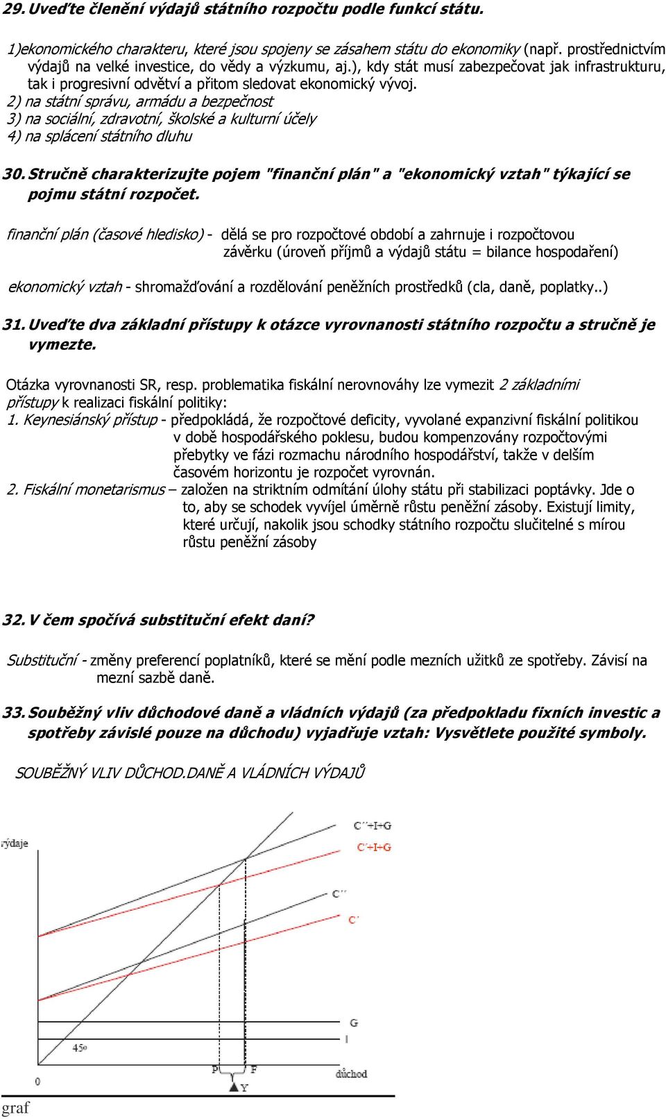 2) na státní správu, armádu a bezpečnost 3) na sociální, zdravotní, školské a kulturní účely 4) na splácení státního dluhu 30.