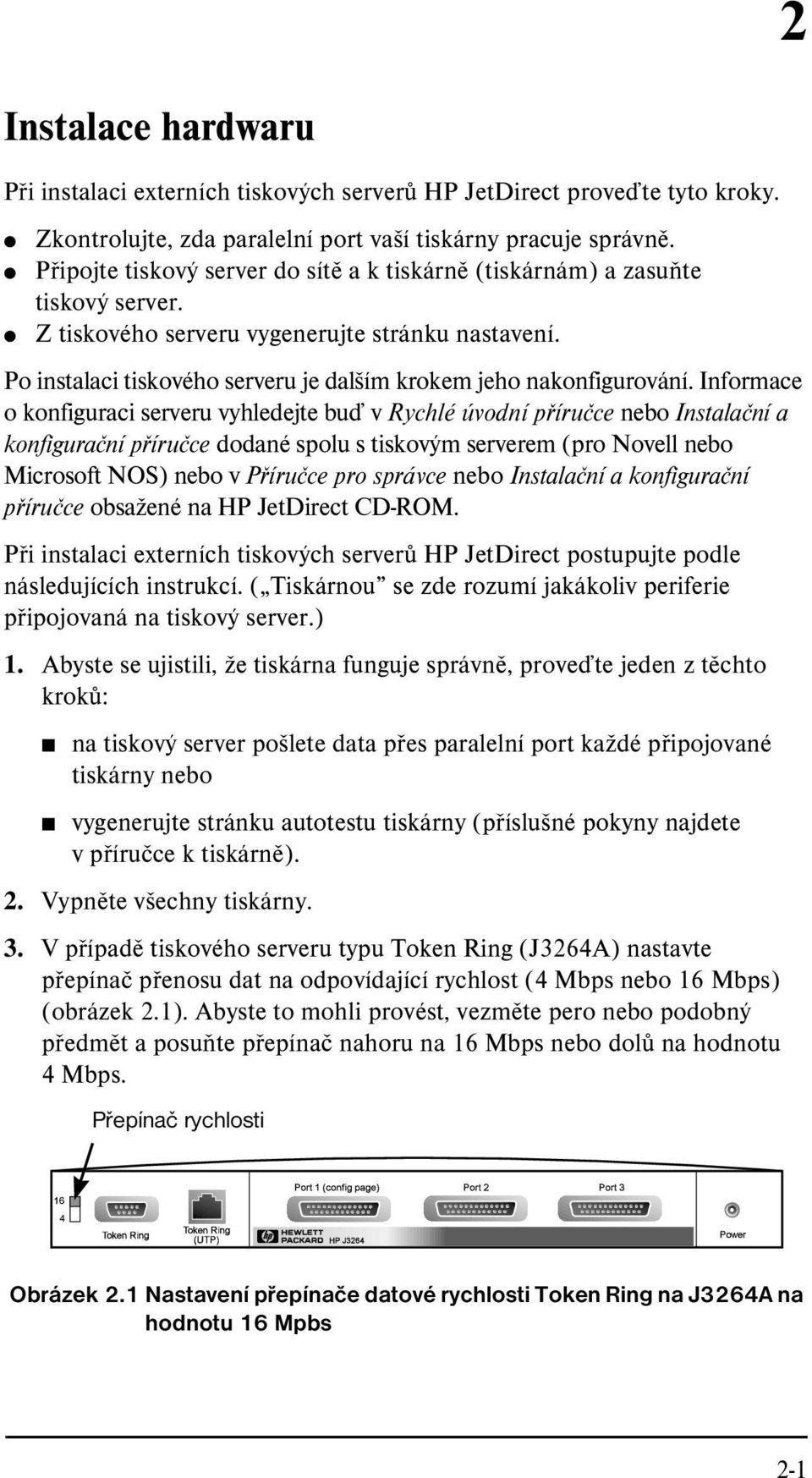 Po instalaci tiskového serveru je dalším krokem jeho nakonfigurování.