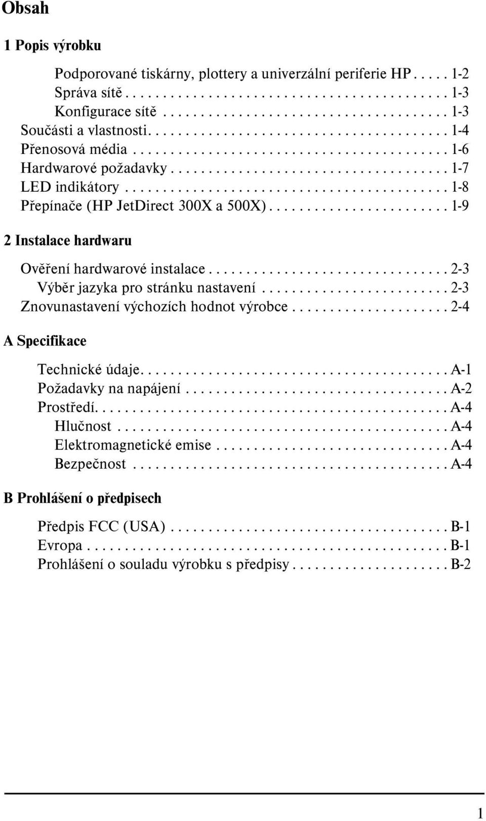 .......................................... 1-8 Přepínače (HP JetDirect 300X a 500X)........................ 1-9 2 Instalace hardwaru Ověření hardwarové instalace.