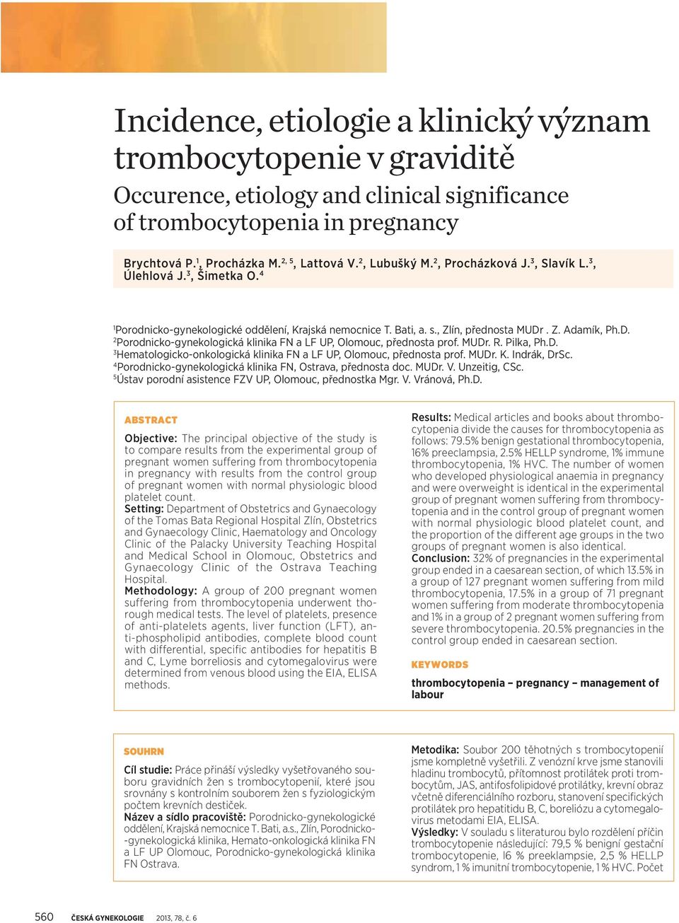 . Z. Adamík, Ph.D. 2 Porodnicko-gynekologická klinika FN a LF UP, Olomouc, přednosta prof. MUDr. R. Pilka, Ph.D. 3 Hematologicko-onkologická klinika FN a LF UP, Olomouc, přednosta prof. MUDr. K.