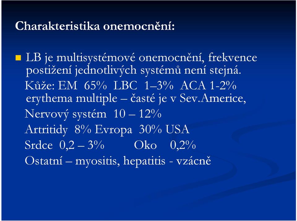 Kůže: EM 65% LBC 1 3% ACA 1-2% erythema multiple časté je v Sev.