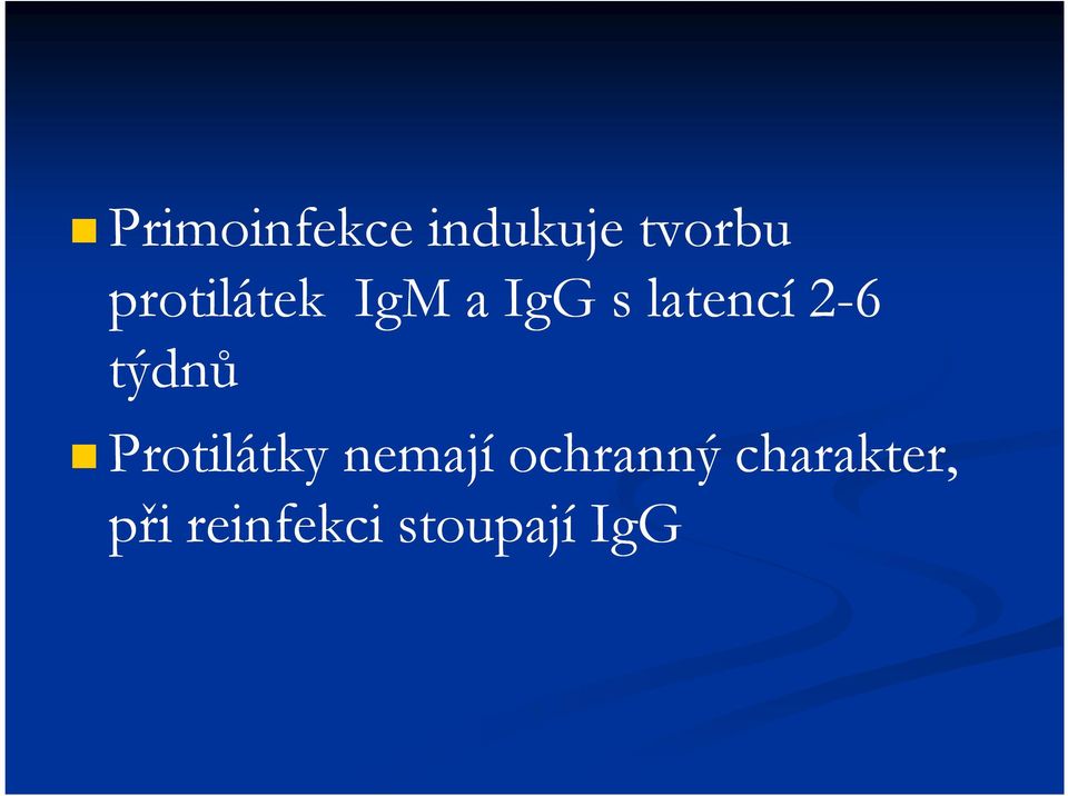 2-6 týdnů Protilátky nemají