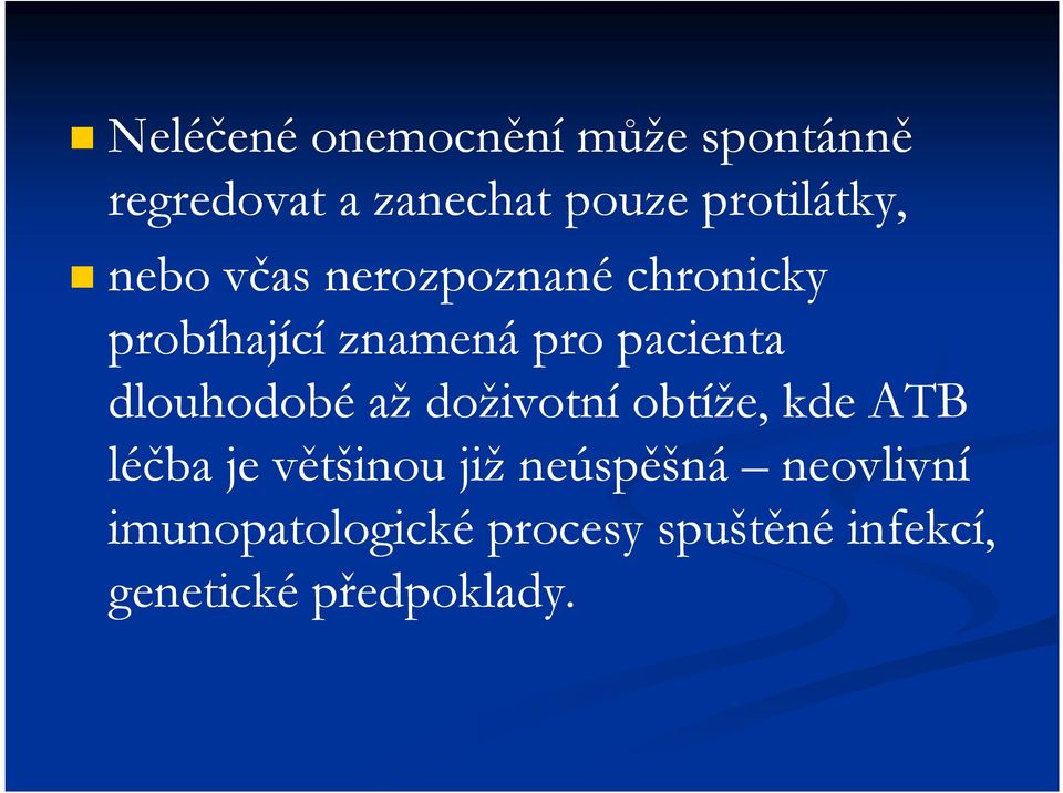 pacienta dlouhodobé až doživotní obtíže, kde ATB léčba je většinou již