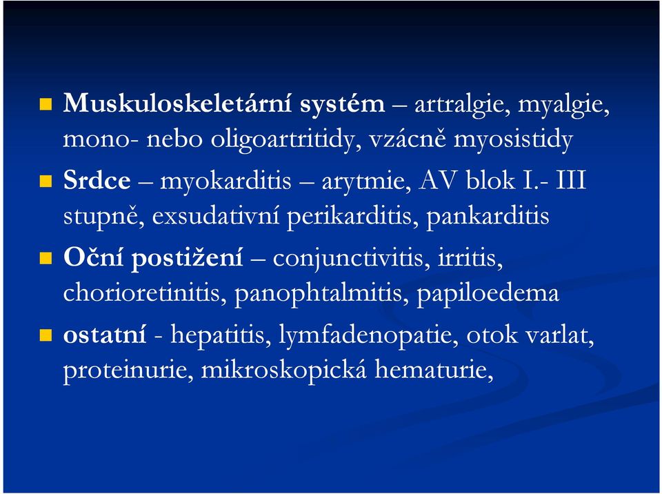 -III III stupně, exsudativní perikarditis, pankarditis Oční postižení conjunctivitis,