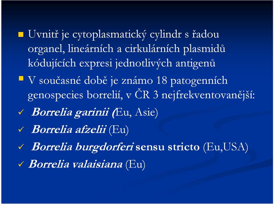 patogenních genospecies borrelií, v ČR 3 nejfrekventovanější: Borrelia garinii (Eu,(