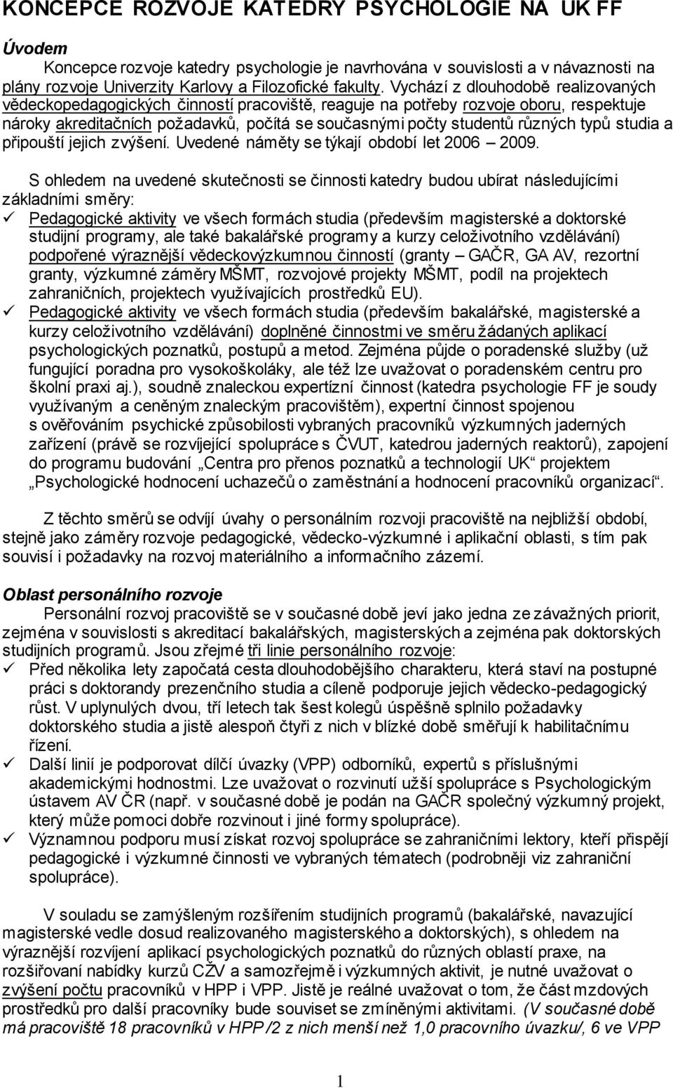 typů studia a připouští jejich zvýšení. Uvedené náměty se týkají období let 2006 2009.