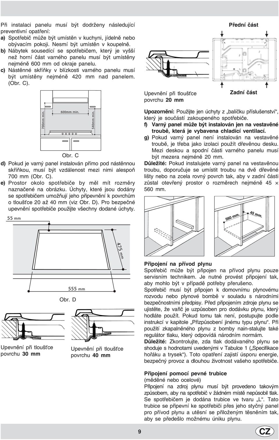 c) Nástěnné skříňky v blízkosti varného panelu musí být umístěny nejméně 420 mm nad panelem. (Obr. C). Přední část Upevnění při tloušťce povrchu 20 mm Zadní část Obr.