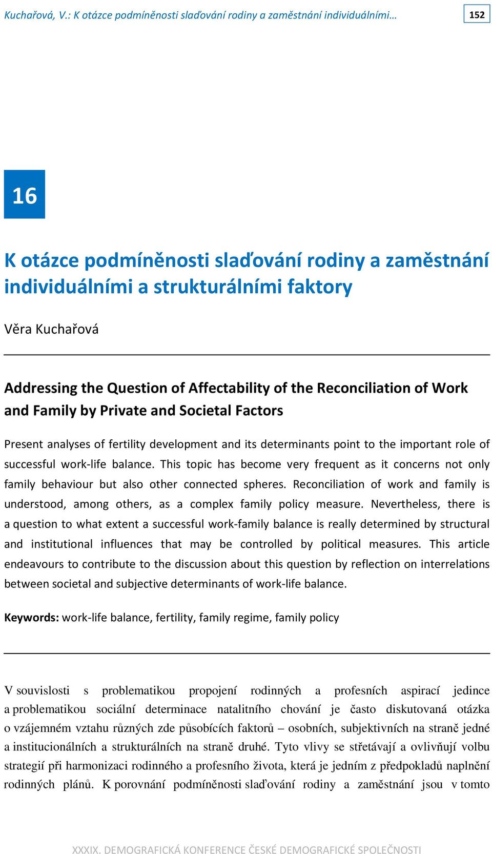 and Societal Factors Present analyses of fertility development and its determinants point to the important role of successful work-life balance.