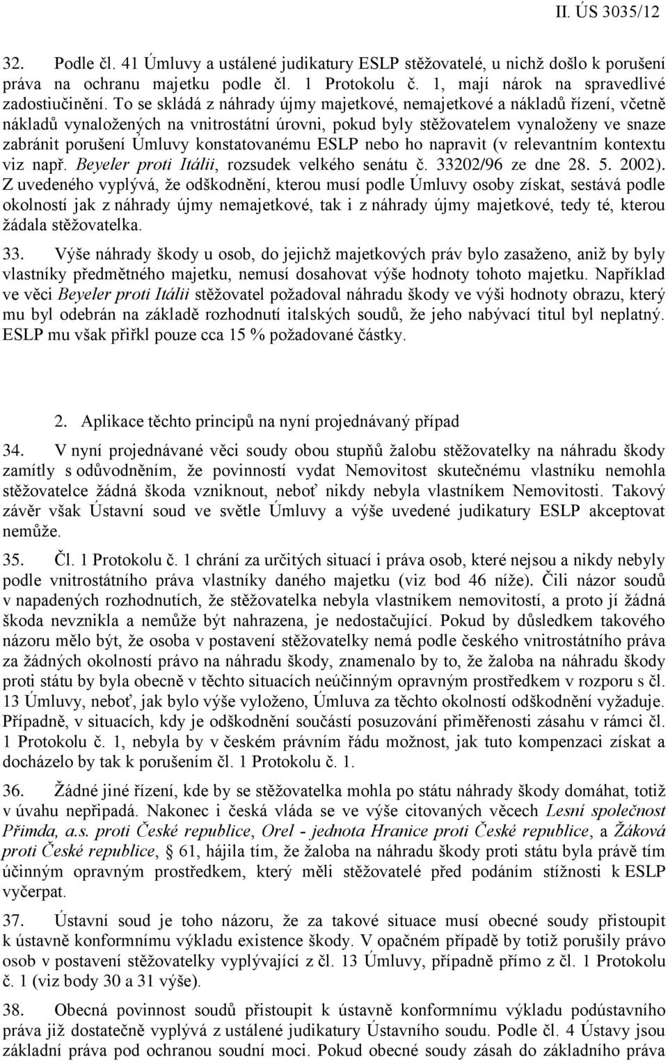 konstatovanému ESLP nebo ho napravit (v relevantním kontextu viz např. Beyeler proti Itálii, rozsudek velkého senátu č. 33202/96 ze dne 28. 5. 2002).