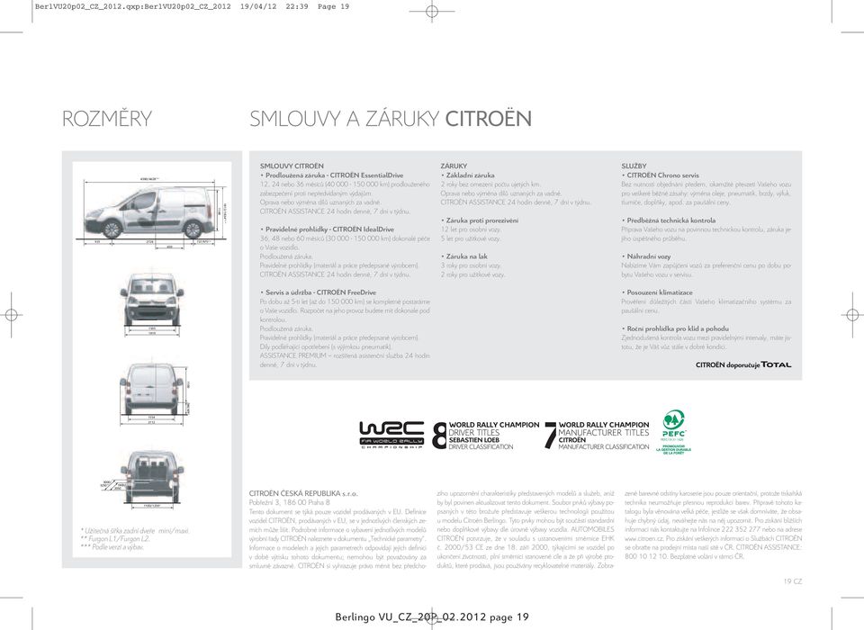 SMLOUVY CITROËN Prodloužená záruka - CITROËN EssentialDrive 12, 24 nebo 36 měsíců (40 000-150 000 km) prodlouženého zabezpečení proti nepředvídaným výdajům. Oprava nebo výměna dílů uznaných za vadné.