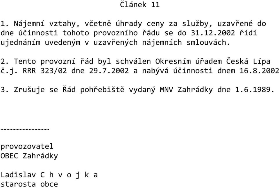 2002 řídí ujednáním uvedeným v uzavřených nájemních smlouvách. 2.