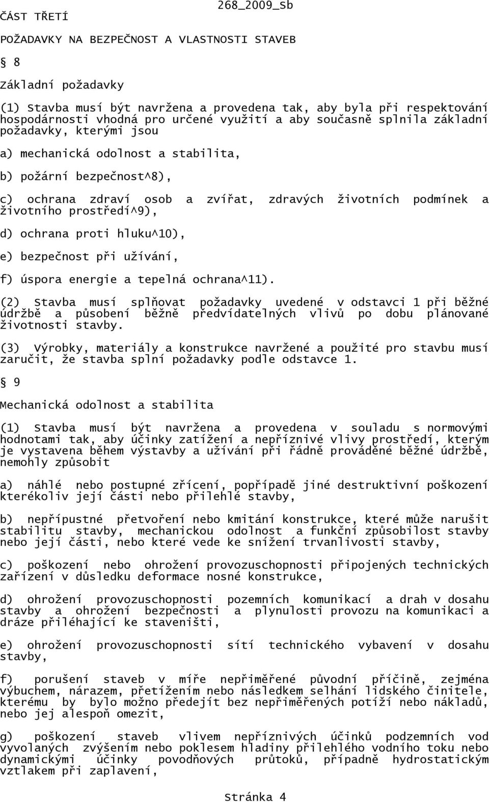 prostředí^9), d) ochrana proti hluku^10), e) bezpečnost při užívání, f) úspora energie a tepelná ochrana^11).