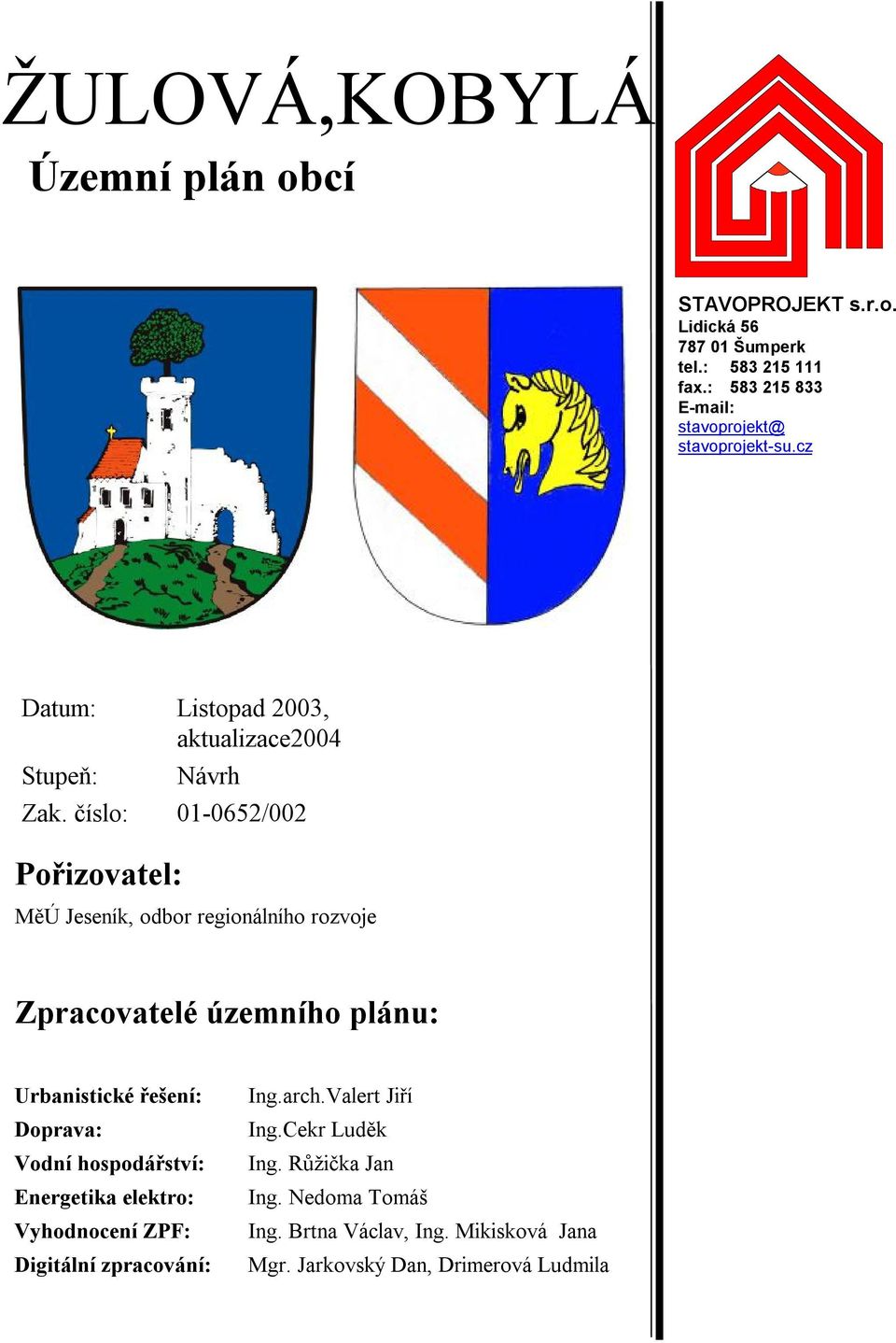 číslo: 01-0652/002 Pořizovatel: MěÚ Jeseník, odbor regionálního rozvoje Zpracovatelé územního plánu: Urbanistické řešení: Doprava: Vodní