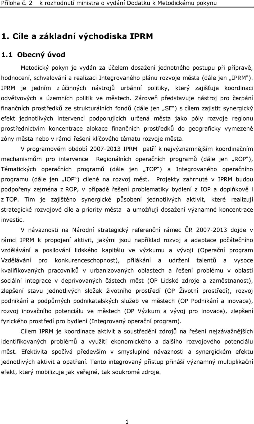 IPRM je jedním z účinných nástrojů urbánní politiky, který zajišťuje koordinaci odvětvových a územních politik ve městech.