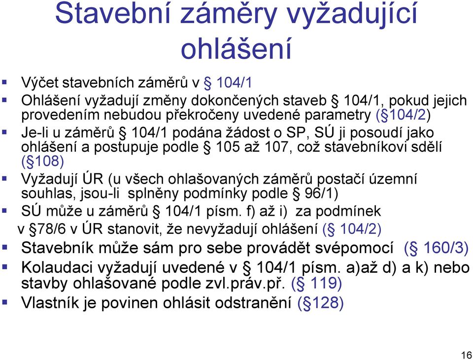 postačí územní souhlas, jsou-li splněny podmínky podle 96/1) SÚ může u záměrů 104/1 písm.