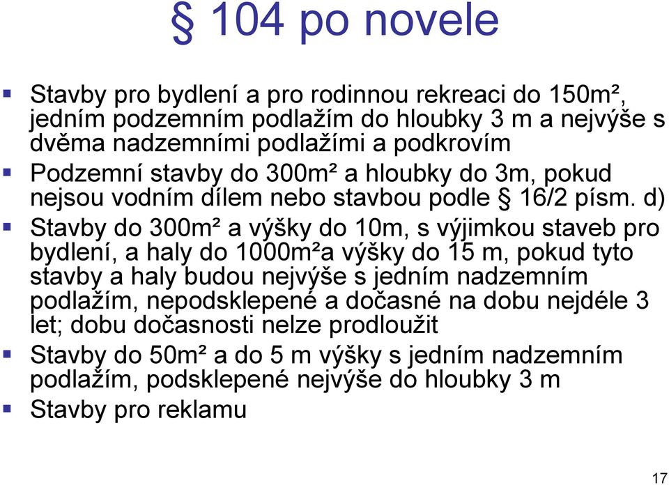 d) Stavby do 300m² a výšky do 10m, s výjimkou staveb pro bydlení, a haly do 1000m²a výšky do 15 m, pokud tyto stavby a haly budou nejvýše s jedním