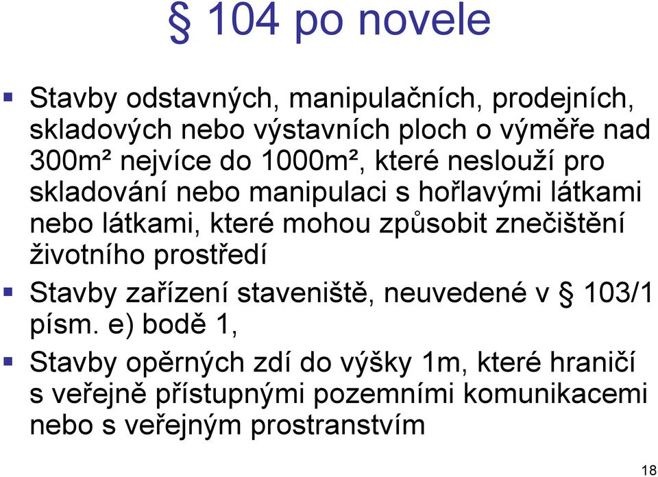 způsobit znečištění životního prostředí Stavby zařízení staveniště, neuvedené v 103/1 písm.