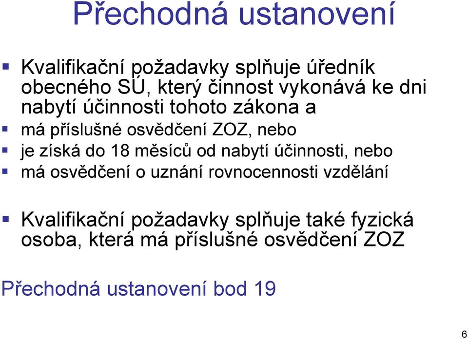 18 měsíců od nabytí účinnosti, nebo má osvědčení o uznání rovnocennosti vzdělání Kvalifikační