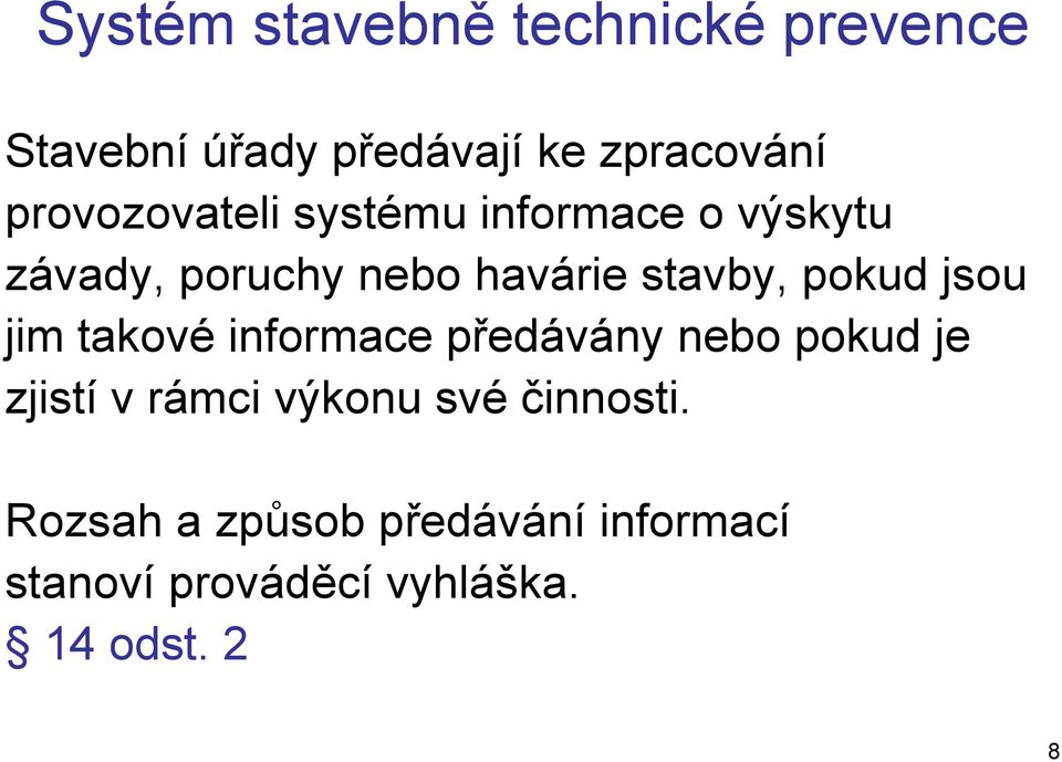 pokud jsou jim takové informace předávány nebo pokud je zjistí v rámci výkonu