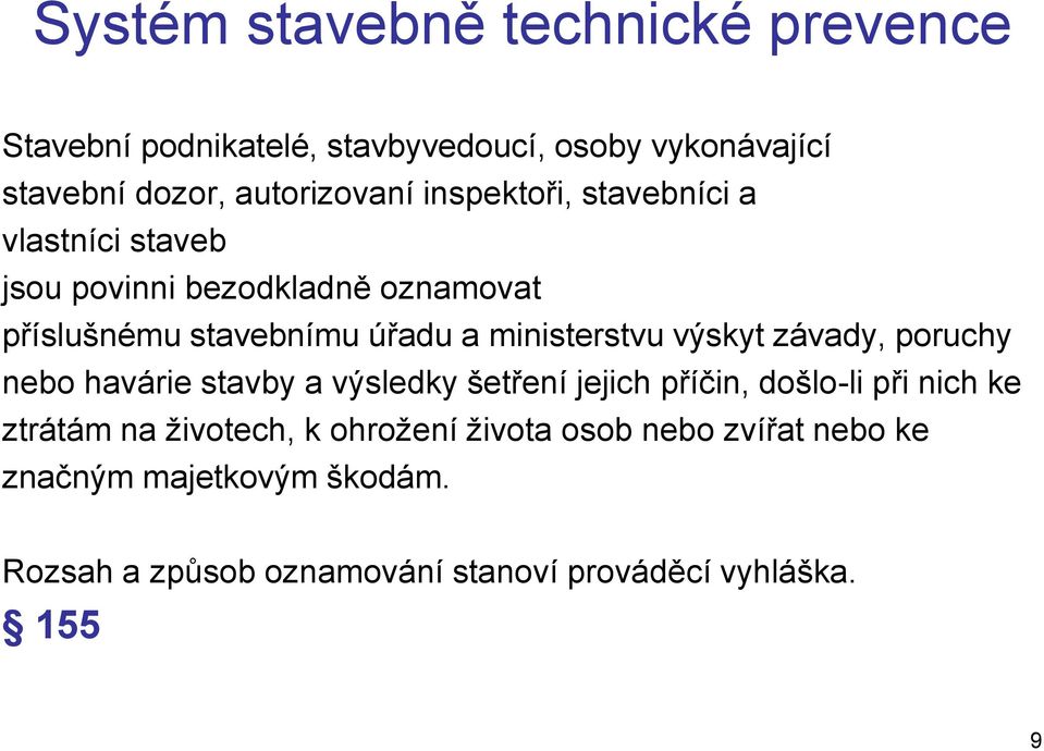 výskyt závady, poruchy nebo havárie stavby a výsledky šetření jejich příčin, došlo-li při nich ke ztrátám na životech, k