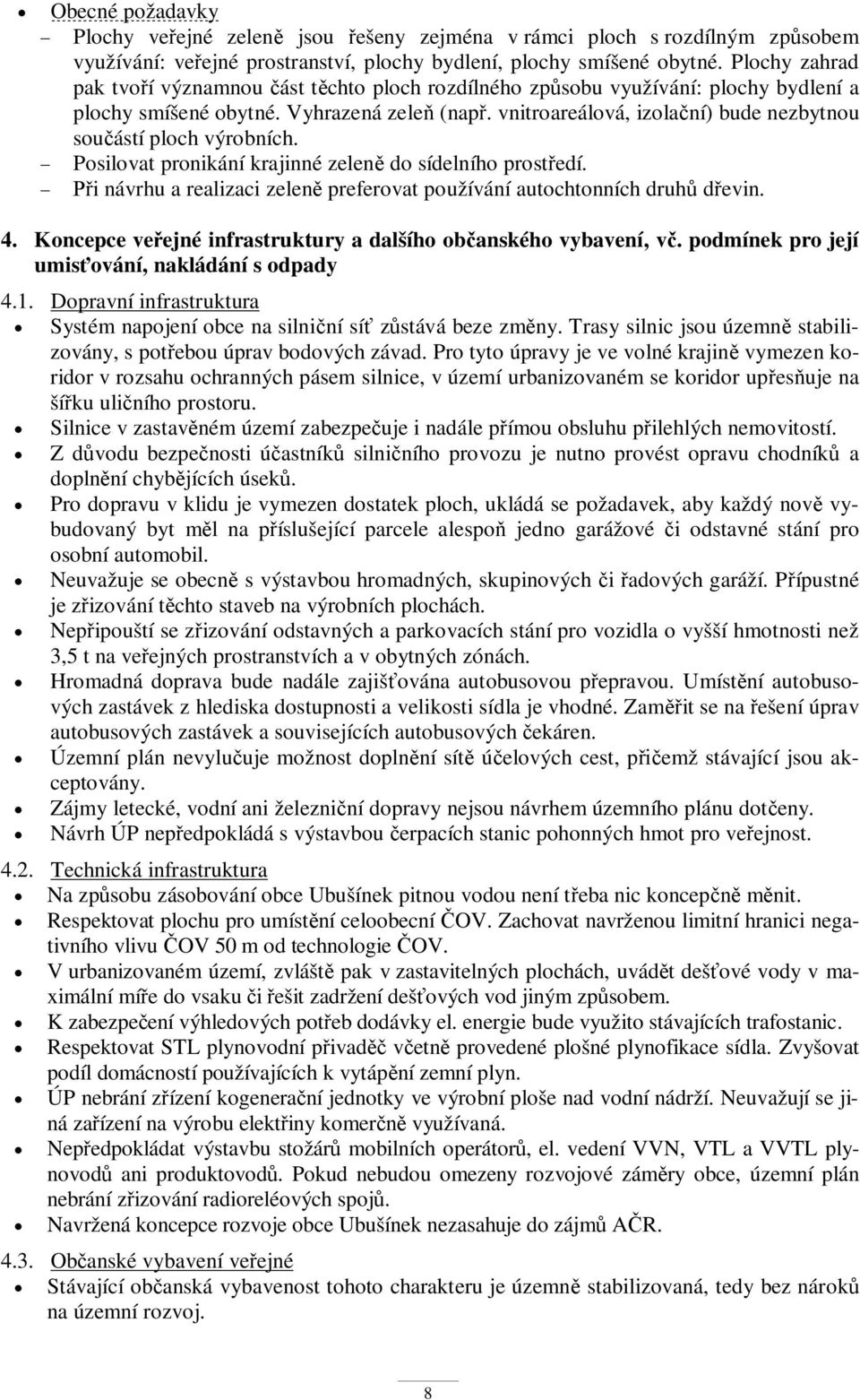 vnitroareálová, izolaní) bude nezbytnou souástí ploch výrobních. Posilovat pronikání krajinné zelen do sídelního prostedí. i návrhu a realizaci zelen preferovat používání autochtonních druh devin. 4.