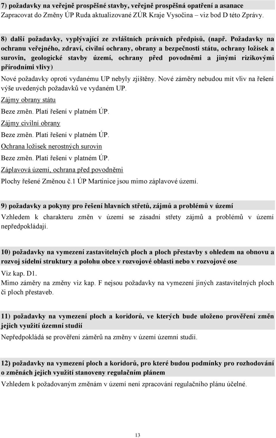 Požadavky na ochranu veřejného, zdraví, civilní ochrany, obrany a bezpečnosti státu, ochrany ložisek a surovin, geologické stavby území, ochrany před povodněmi a jinými rizikovými přírodními vlivy)