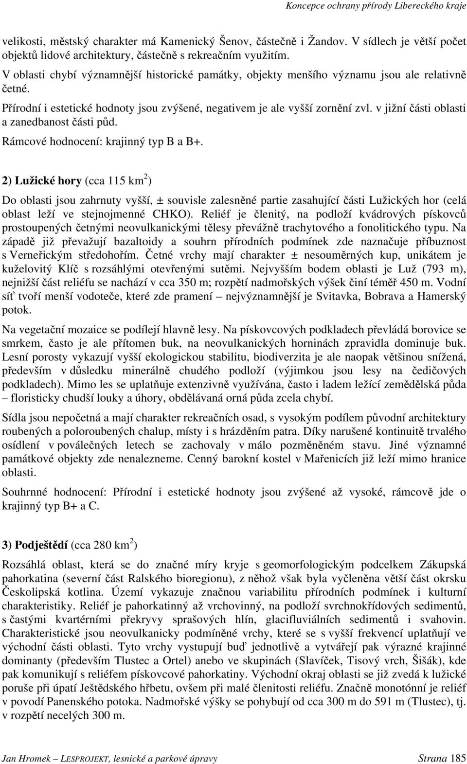 v jižní části oblasti a zanedbanost části půd. Rámcové hodnocení: krajinný typ B a B+.