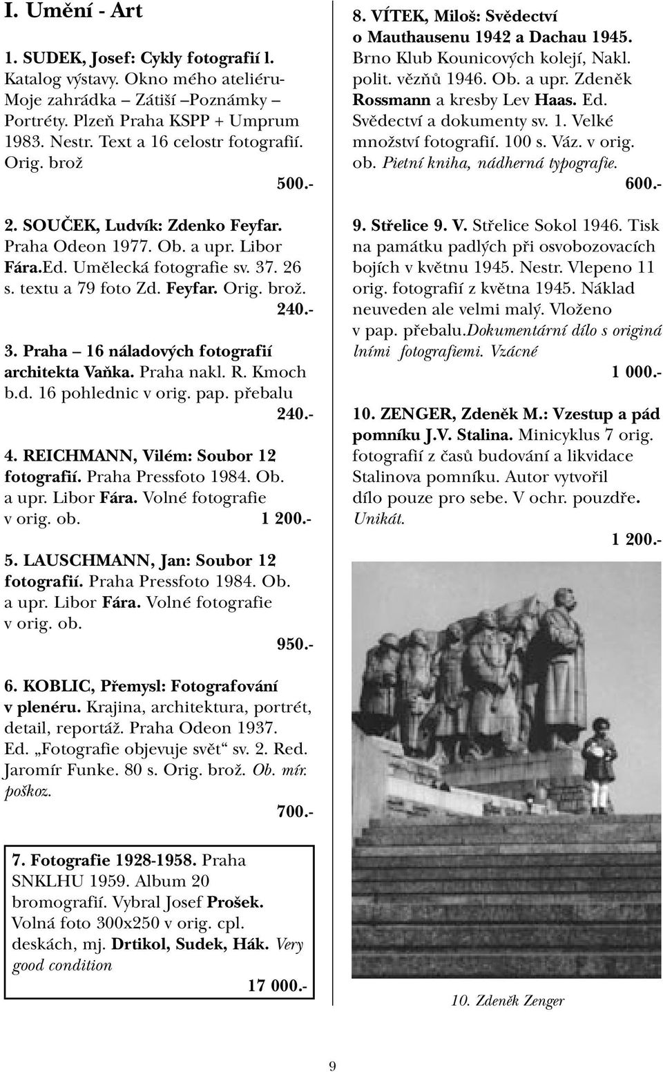 Praha 16 náladových fotografií architekta Vaňka. Praha nakl. R. Kmoch b.d. 16 pohlednic v orig. pap. přebalu 240.- 4. REICHMANN, Vilém: Soubor 12 fotografií. Praha Pressfoto 1984. Ob. a upr.