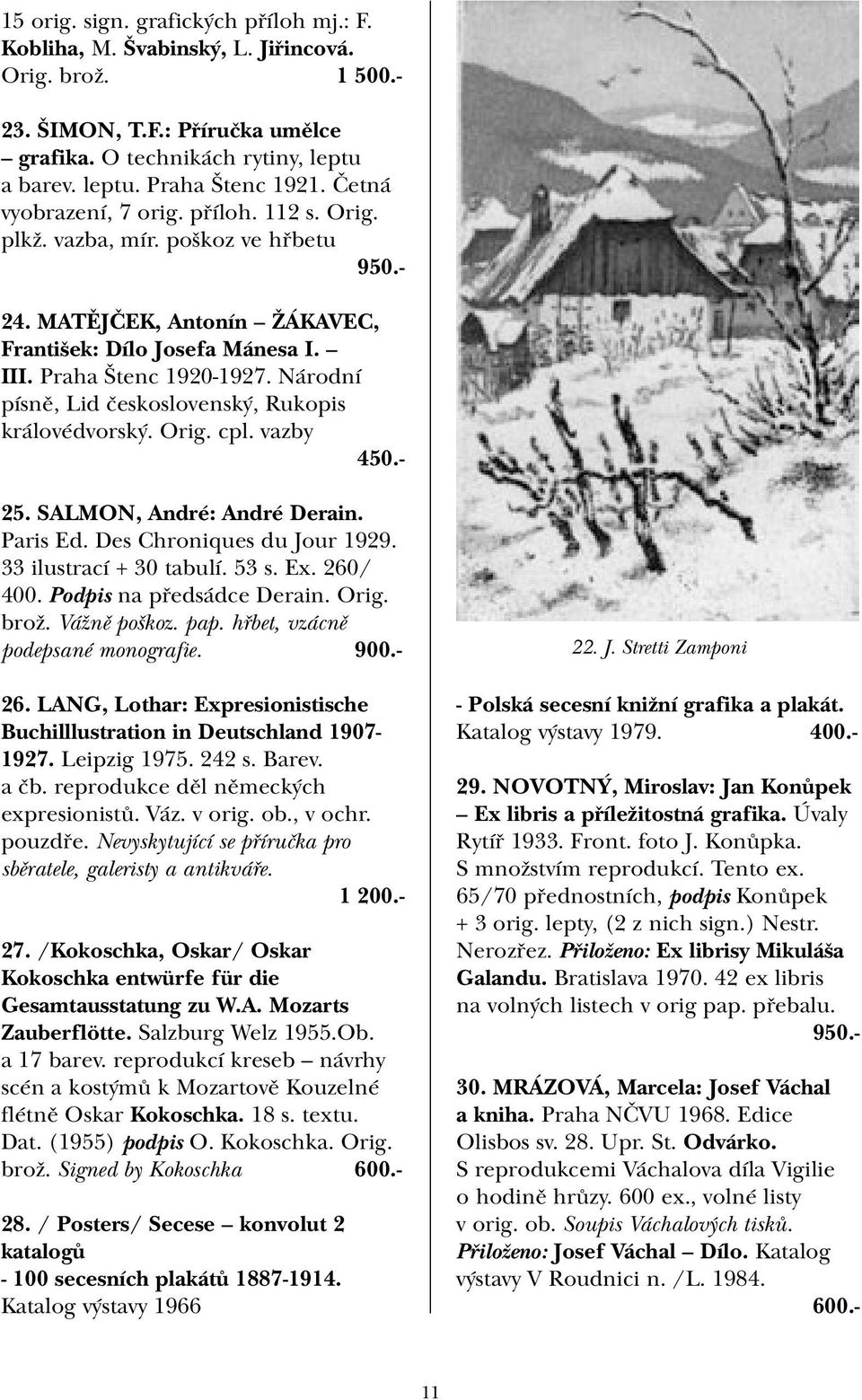 Národní písně, Lid československý, Rukopis královédvorský. Orig. cpl. vazby 450.- 25. SALMON, André: André Derain. Paris Ed. Des Chroniques du Jour 1929. 33 ilustrací + 30 tabulí. 53 s. Ex. 260/ 400.