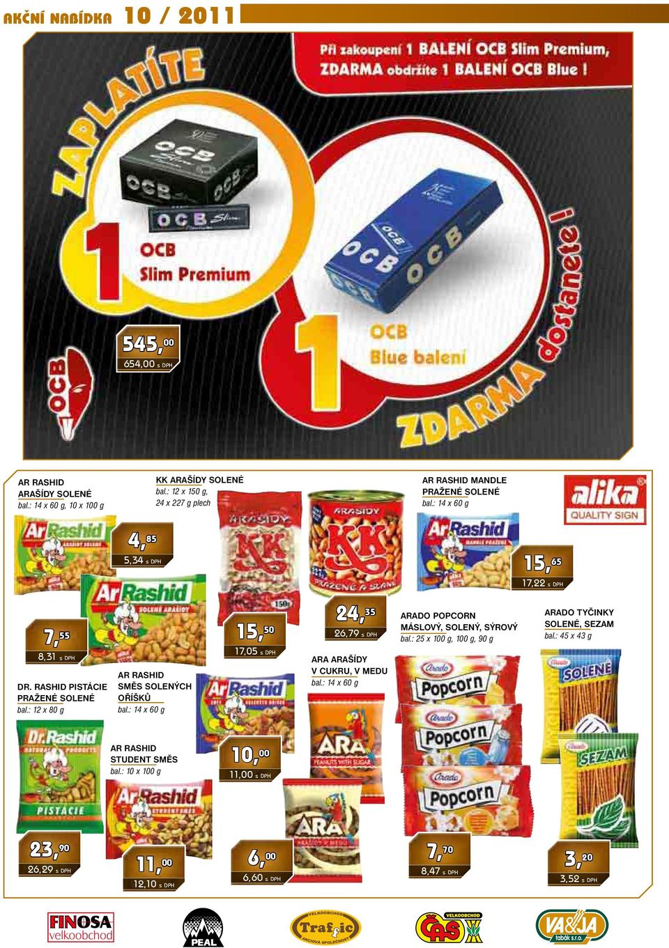 : 14 x 60 g 15, 50 17,05 s DPH 24, 35 26,79 s DPH ara arašídy v cukru, v medu bal.: 14 x 60 g arado popcorn máslový, solený, sýrový bal.