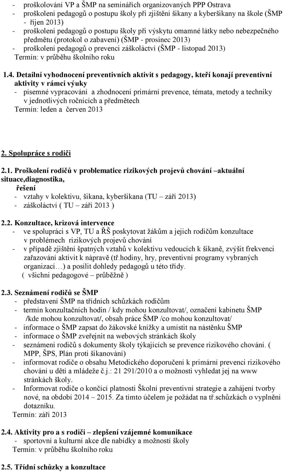 Detailní vyhodnocení preventivních aktivit s pedagogy, kteří konají preventivní aktivity v rámci výuky - písemné vypracování a zhodnocení primární prevence, témata, metody a techniky v jednotlivých