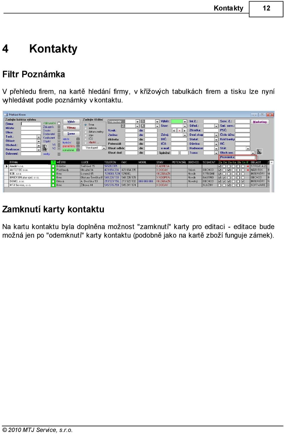 Zamknutí karty kontaktu Na kartu kontaktu byla doplněna možnost "zamknutí" karty pro