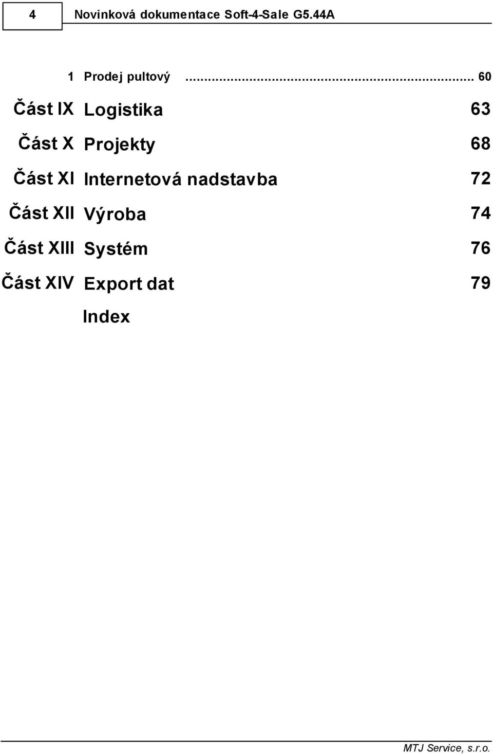 .. 60 Část IX Logistika 63 Část X Projekty 68 Část XI