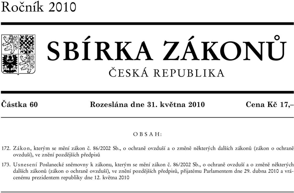 , o ochraně ovzduší a o změně některých dalších zákonů (zákon o ochraně ovzduší), ve znění pozdějších předpisů 173.