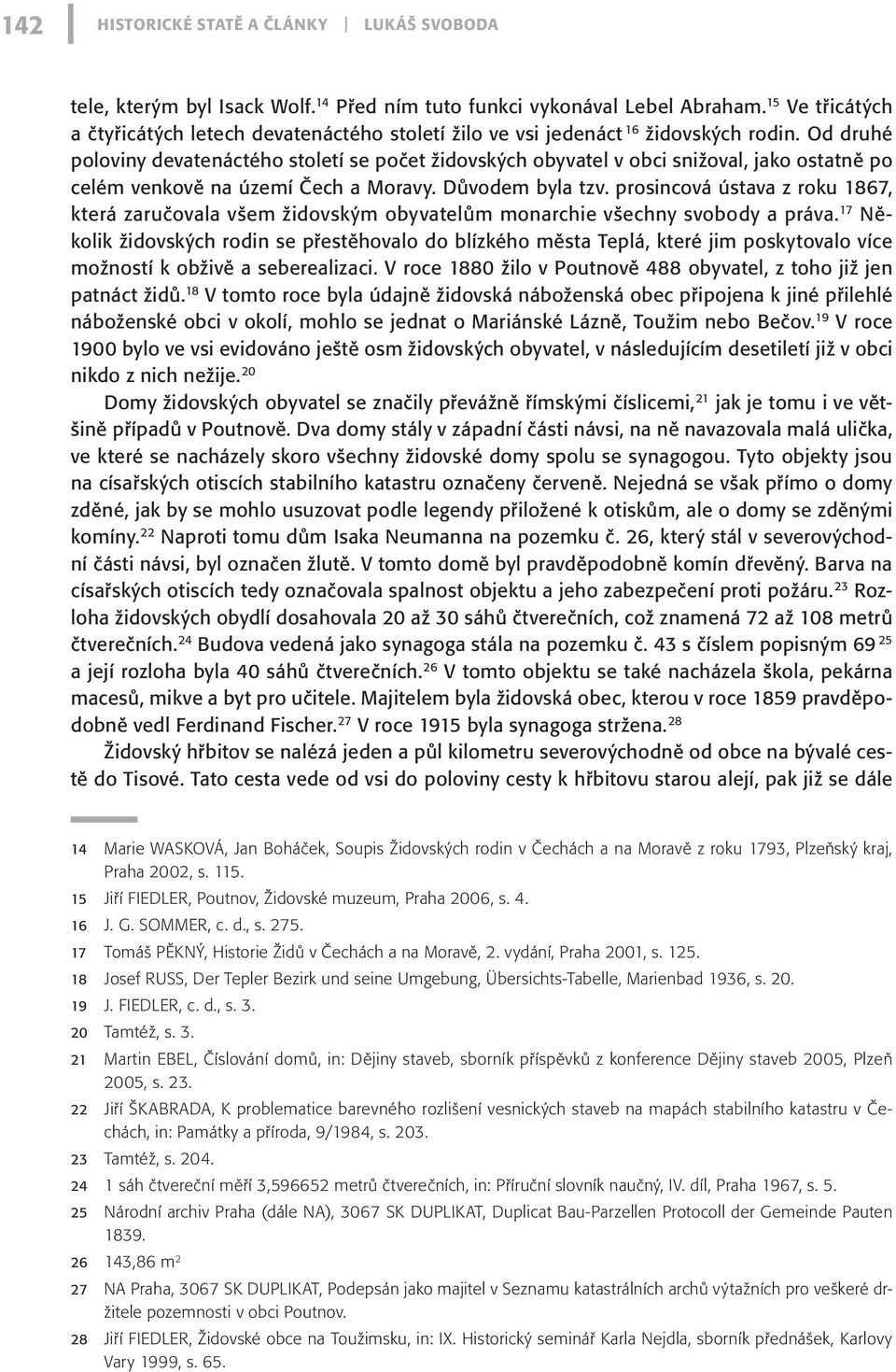 Od druhé poloviny devatenáctého století se počet židovských obyvatel v obci snižoval, jako ostatně po celém venkově na území Čech a Moravy. Důvodem byla tzv.