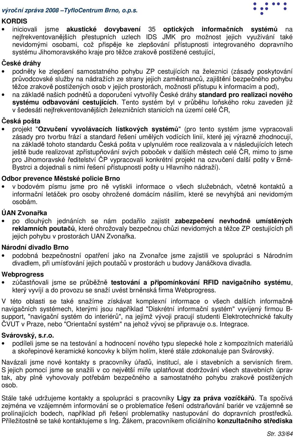 zlepšování přístupnosti integrovaného dopravního systému Jihomoravského kraje pro těžce zrakově postižené cestující, České dráhy podněty ke zlepšení samostatného pohybu ZP cestujících na železnici