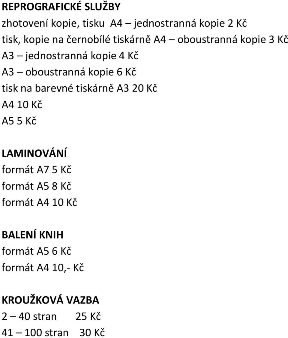 barevné tiskárně A3 20 Kč A4 10 Kč A5 5 Kč LAMINOVÁNÍ formát A7 5 Kč formát A5 8 Kč formát A4 10