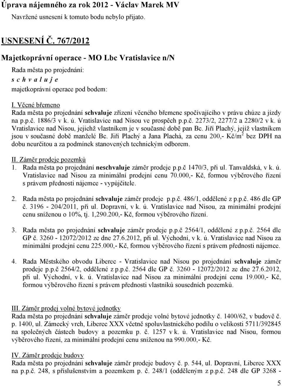 Vratislavice nad Nisou ve prospěch p.p.č. 2273/2, 2277/2 a 2280/2 v k. ú Vratislavice nad Nisou, jejichž vlastníkem je v současné době pan Bc.