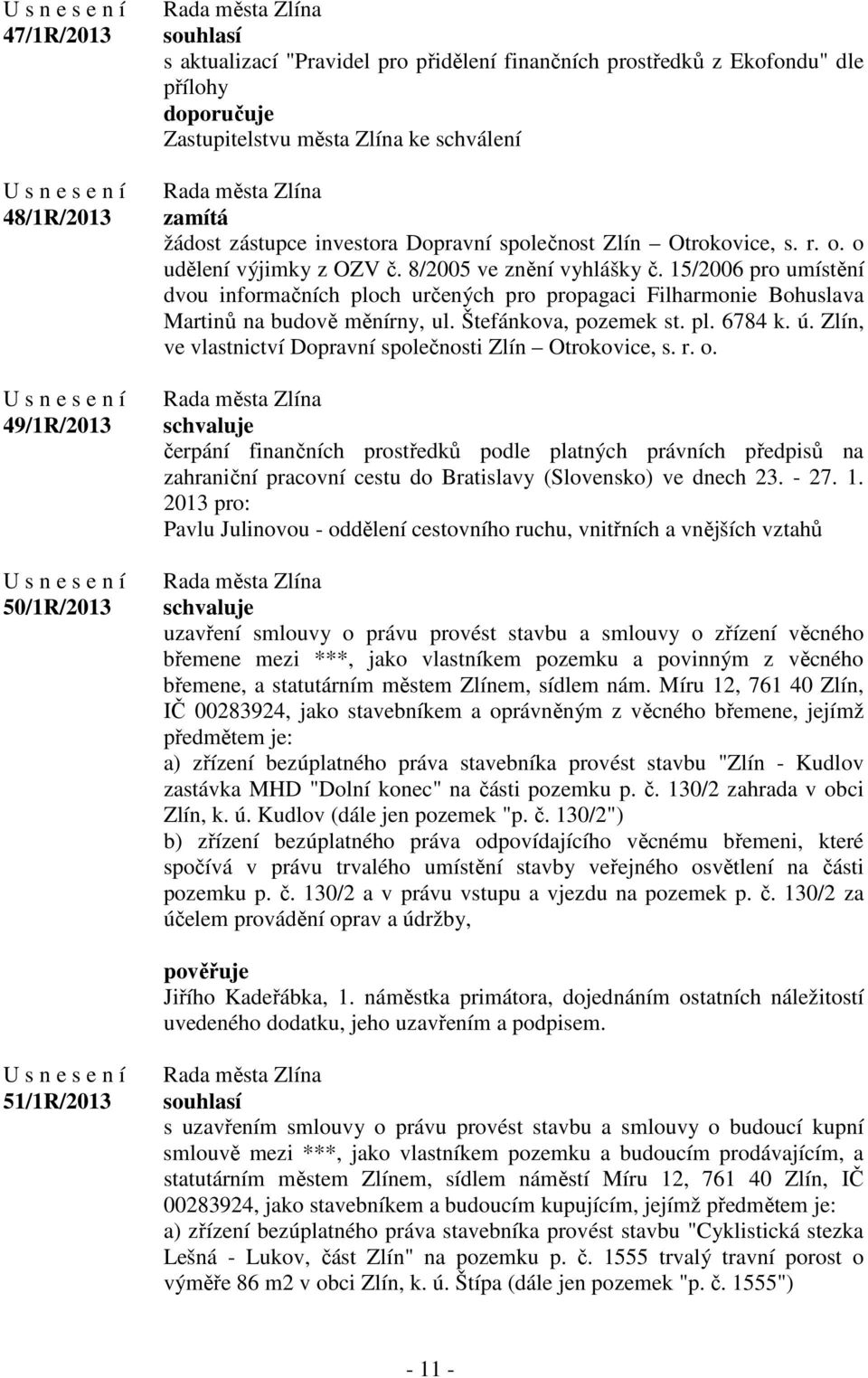 15/2006 pro umístění dvou informačních ploch určených pro propagaci Filharmonie Bohuslava Martinů na budově měnírny, ul. Štefánkova, pozemek st. pl. 6784 k. ú.