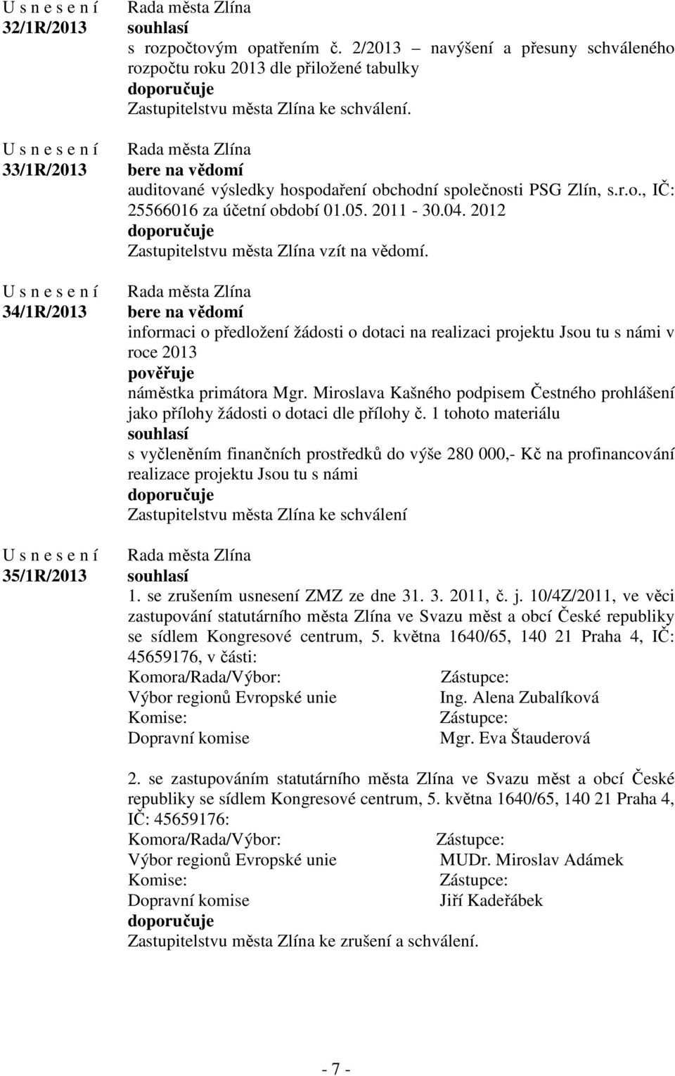 bere na vědomí informaci o předložení žádosti o dotaci na realizaci projektu Jsou tu s námi v roce 2013 náměstka primátora Mgr.