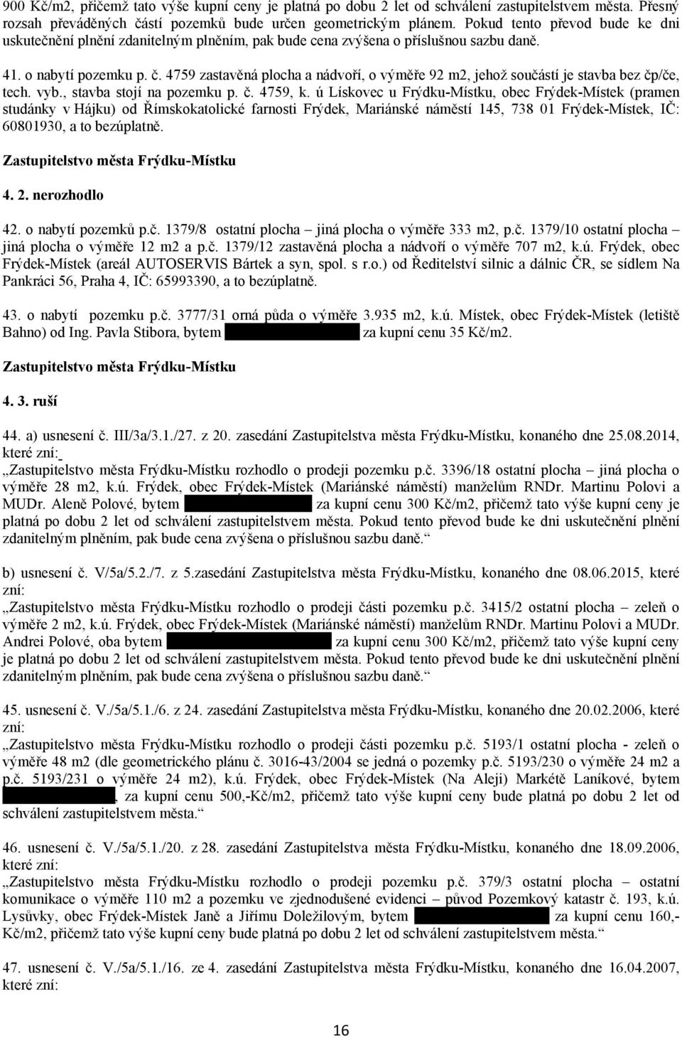 4759 zastavěná plocha a nádvoří, o výměře 92 m2, jehož součástí je stavba bez čp/če, tech. vyb., stavba stojí na pozemku p. č. 4759, k.