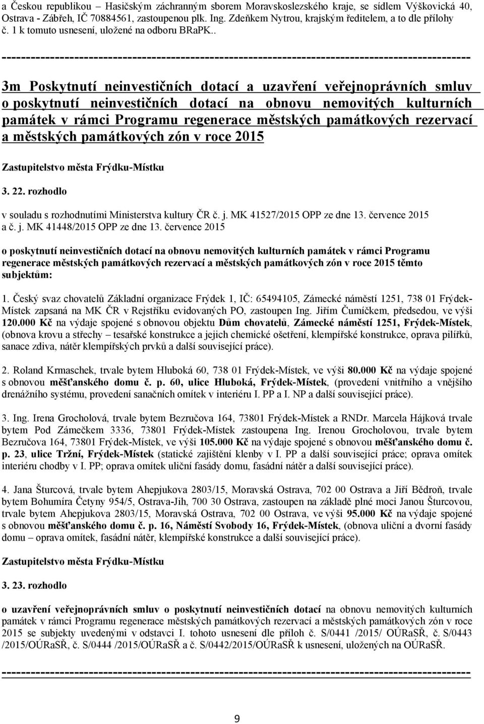 . 3m Poskytnutí neinvestičních dotací a uzavření veřejnoprávních smluv o poskytnutí neinvestičních dotací na obnovu nemovitých kulturních památek v rámci Programu regenerace městských památkových