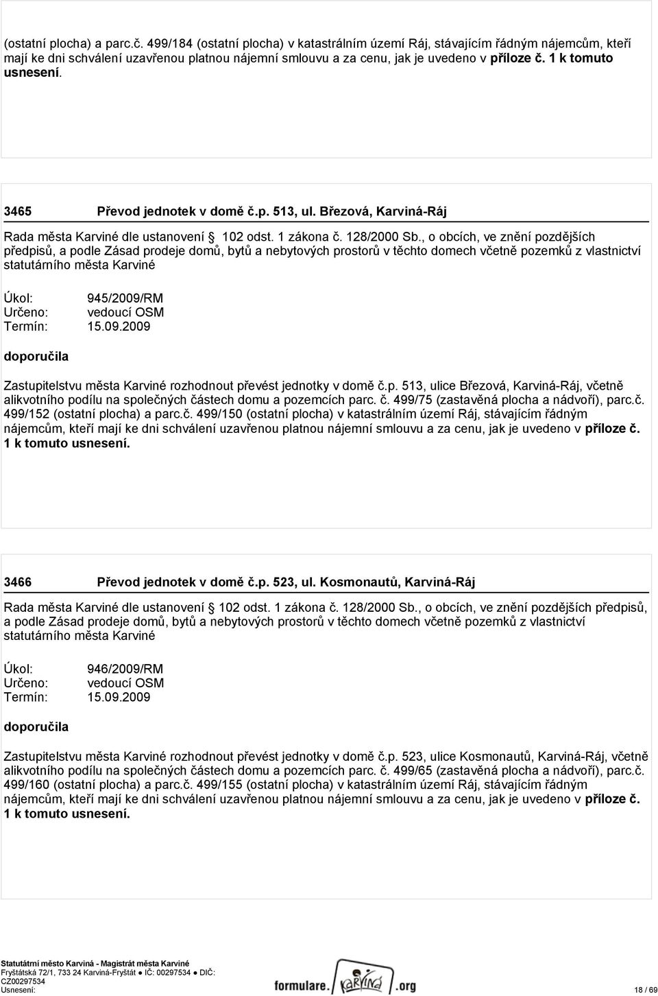 3465 Převod jednotek v domě č.p. 513, ul. Březová, Karviná-Ráj Rada města Karviné dle ustanovení 102 odst. 1 zákona č. 128/2000 Sb.