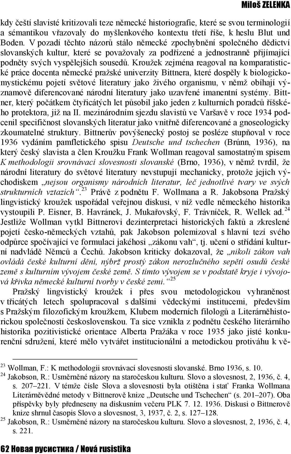 Kroužek zejména reagoval na komparatistické práce docenta německé pražské univerzity Bittnera, které dospěly k biologickomystickému pojetí světové literatury jako živého organismu, v němž obíhají