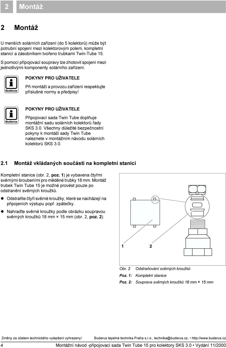 POKYNY PRO UŽIVATELE Připojovací sada Twin Tube doplňuje montážní sadu solárních kolektorů řady SKS 3.0.