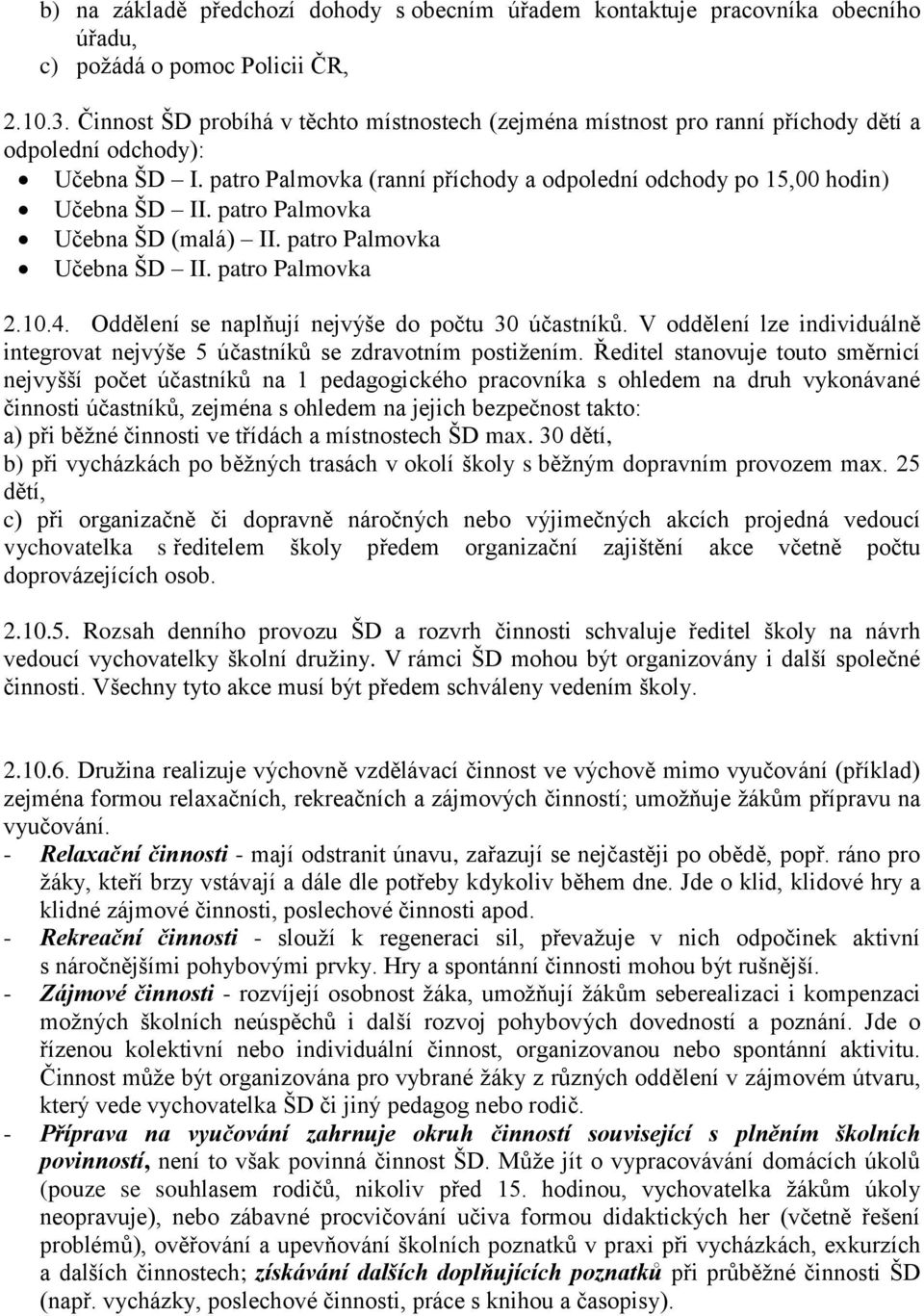 patro Palmovka Učebna ŠD (malá) II. patro Palmovka Učebna ŠD II. patro Palmovka 2.10.4. Oddělení se naplňují nejvýše do počtu 30 účastníků.