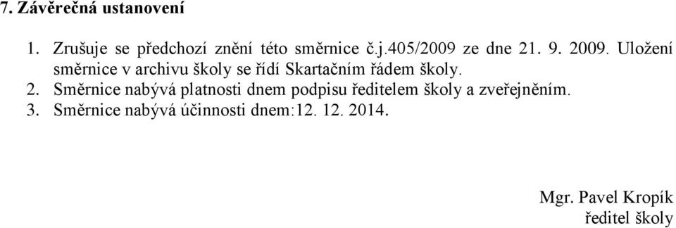 3. Směrnice nabývá účinnosti dnem:12. 12. 2014. Mgr. Pavel Kropík ředitel školy