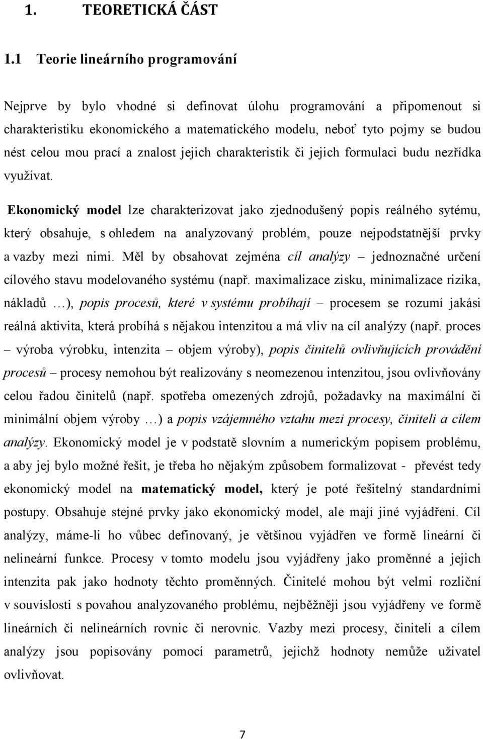 prací a znalost jejich charakteristik či jejich formulaci budu nezřídka využívat.