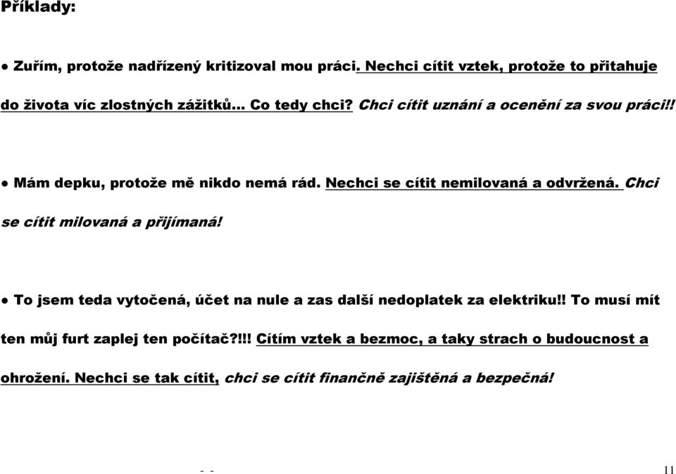 ! Mám depku, protože mě nikdo nemá rád. Nechci se cítit nemilovaná a odvržená. Chci se cítit milovaná a přijímaná!